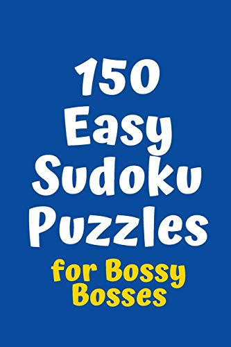 150 Easy Sudoku Puzzles For Bossy Bosses (Sudoku For Bossy Bosses)
