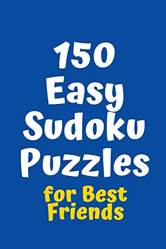 150 Easy Sudoku Puzzles For Best Friends (Sudoku For Best Friends)