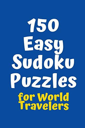 150 Easy Sudoku Puzzles For World Travelers (Sudoku For World Travelers)