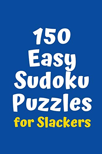 150 Easy Sudoku Puzzles For Slackers (Sudoku For Slackers)