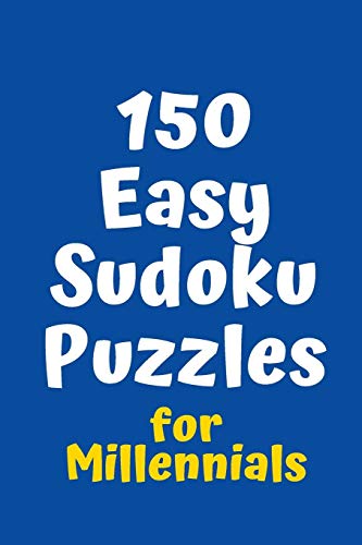 150 Easy Sudoku Puzzles For Millennials (Sudoku For Millennials)