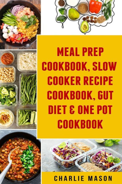 Meal Prep Cookbook, Slow Cooker Recipe Cookbook, Gut Diet & One Pot Cookbook - 9781084127715