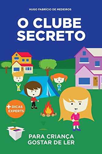 O Clube Secreto: Livro Infantil Para O Filho Gostar De Ler. (Contos Infantis Que Ensinam.) (Portuguese Edition)