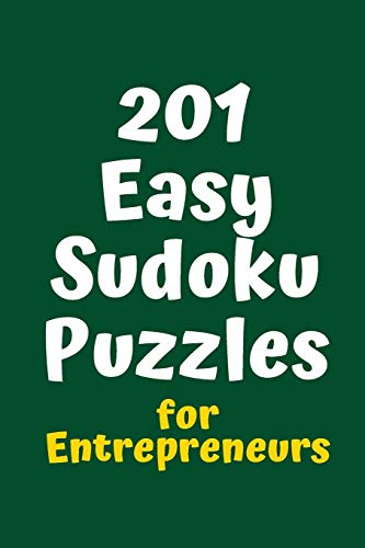 201 Easy Sudoku Puzzles For Entrepreneurs (Sudoku For College Entrepreneurs)