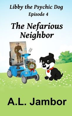 The Nefarious Neighbor (Libby the Psychic Dog)