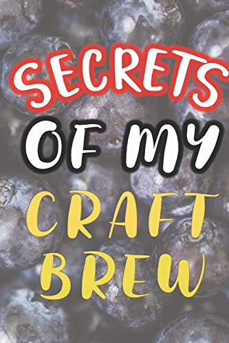 Secrets Of My Craft Brew: 90 Pages Of Home Brew Cookbook Recipe Space! - 9781084182257
