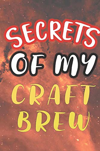 Secrets Of My Craft Brew: 90 Pages Of Home Brew Cookbook Recipe Space! - 9781084182554