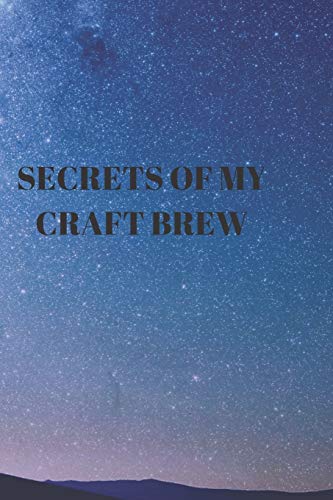 Secrets Of My Craft Brew: 90 Pages Of Home Brew Cookbook Recipe Space! - 9781084182912
