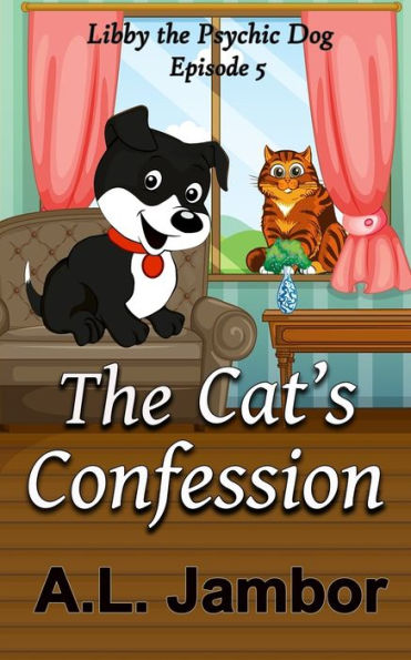 The Cat's Confession (Libby the Psychic Dog)