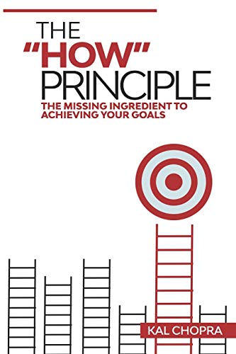 The "How" Principle: The Missing Ingredient To Achieving Your Goal