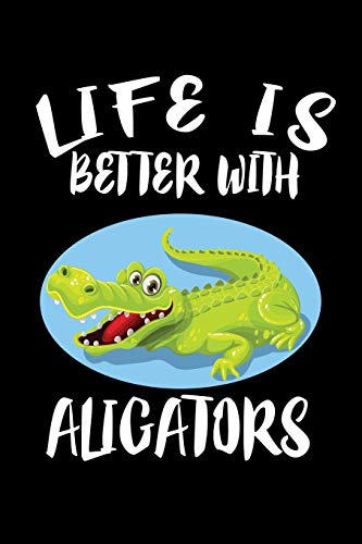 Life Is Better With Alligators: Animal Nature Collection