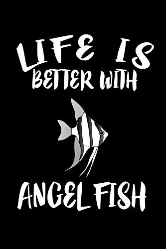 Life Is Better With Angel Fish: Animal Nature Collection