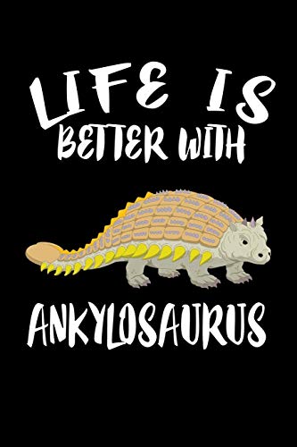 Life Is Better With Ankylosaurus: Animal Nature Collection