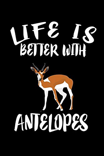 Life Is Better With Antelopes: Animal Nature Collection - 9781085936903