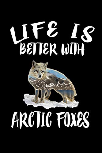 Life Is Better With Arctic Foxes: Animal Nature Collection