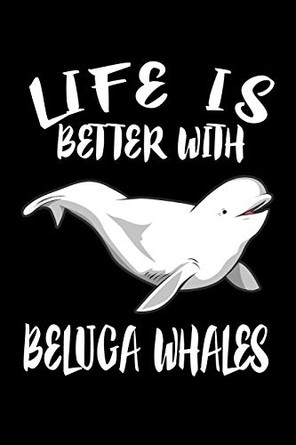 Life Is Better With Beluga Whales: Animal Nature Collection - 9781085940580