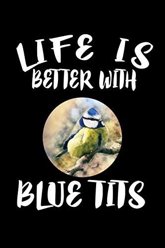 Life Is Better With Blue Tits: Animal Nature Collection - 9781085942997