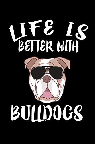 Life Is Better With Bulldogs: Animal Nature Collection