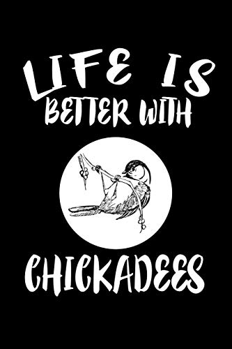 Life Is Better With Chickadees: Animal Nature Collection - 9781085950398