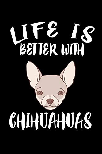 Life Is Better With Chihuahuas: Animal Nature Collection