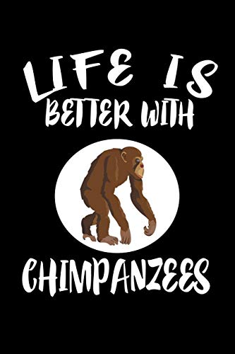 Life Is Better With Chimpanzees: Animal Nature Collection