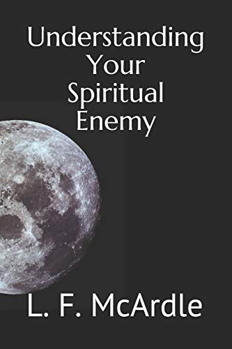 Undestanding Your Spiritual Enemy: How To Recognize The Unseen Forces That Are Influencing Our Society