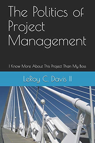 The Politics of Project Management: I Know More About This Project Than My Boss