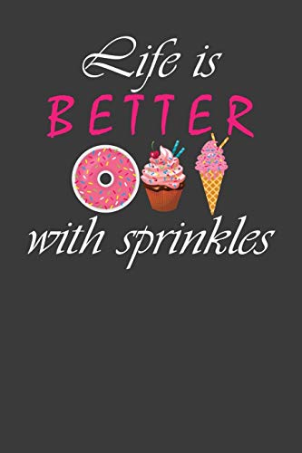 Life Is Better With Sprinkles: Ice Cream Cone And Donut Lover Gift - 9781086007824