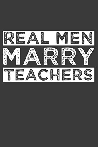 Real Men Marry Teachers: Funny Schoolteacher Gift - 9781086221756