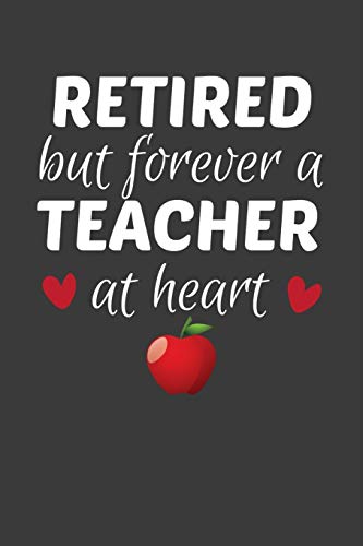Retired But Forever A Teacher At Heart: Teacher's Day Retirement Gift - 9781086221831
