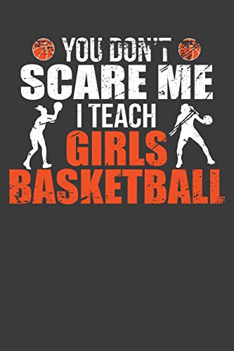 You Don't Scare Me I Teach Girls Basketball: Funny Coach Gift - 9781086013429