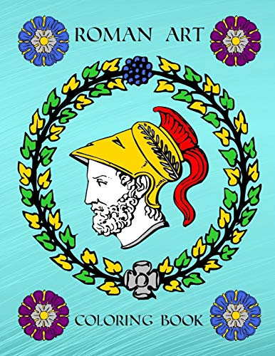 Roman Art: Ancient Rome Empire History Coloring Activity Book For Inspirational Relaxation Large Picture Size Italy Art Patterns Design Soft Cover