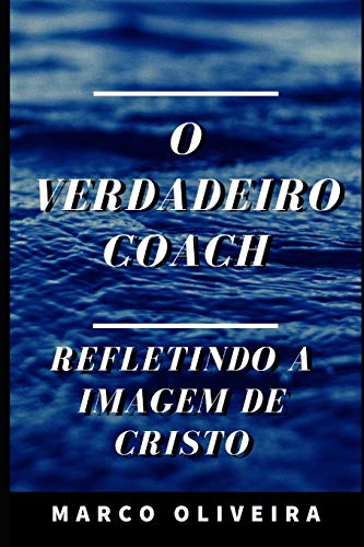 O Verdadeiro Coach: Refletindo A Imagem De Cristo (Portuguese Edition)