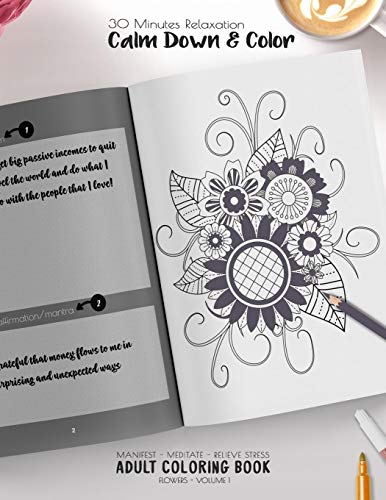 30 Minutes Relaxation - Calm Down & Color - Manifest - Meditate - Relieve Stress - Adult Coloring Book - Flowers Volume 1: Use This Coloring Book To ... (Relaxation Coloring Book Collection)