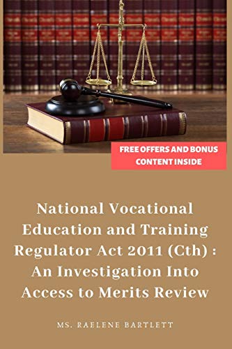 Legal Decision-Making Under The National Vocational Education And Training Regulator Act 2011 (Cth):: An Investigation Into Access To Merits Review