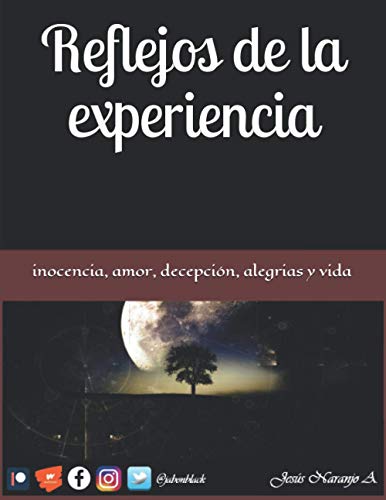 Reflejos De La Experiencia: Inocencia, Amor, Decepci?n, Alegr?as, Vida ... (Spanish Edition)