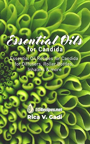 Essential Oils for Candida: Essential Oil Recipes for Candida for Diffusers, Roller Bottles, Inhalers & more