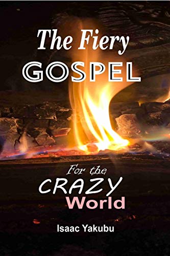 The Fiery Gospel For The Crazy World
