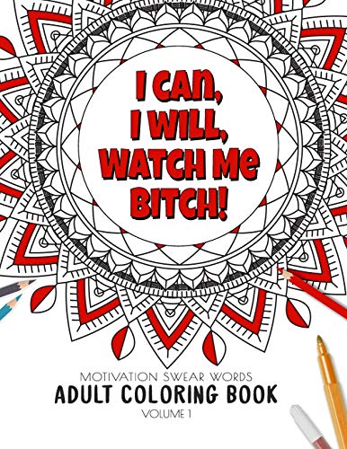 I Can, I Will Watch Me Bitch! - Motivation Swear Words - Adult Coloring Book - Volume 1: Mandalas Combines Zendoodles, Tribal Patterns With Curse ... Curse Words Adult Coloring Book Collection)