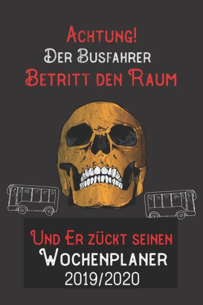 Achtung Der Busfahrer Betritt Den Raum Und Er Zückt Seinen Wochenplaner 2019/2020: Din A5 Kalender / Terminplaner / Wochenplaner 2019 / 2020 18 Monate: Juli 2019 Bis Dezember 2020 (German Edition)