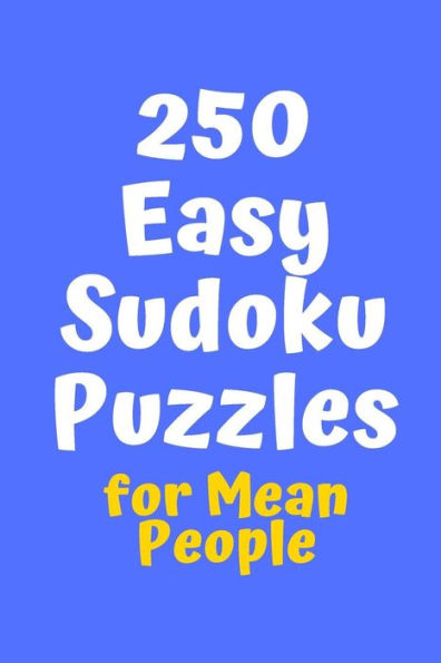 250 Easy Sudoku Puzzles For Mean People (Sudoku For Mean People)
