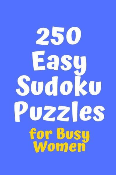 250 Easy Sudoku Puzzles For Busy Women (Sudoku For Busy Women)