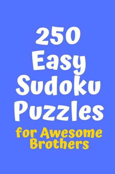 250 Easy Sudoku Puzzles For Awesome Brothers (Sudoku For Awesome Brothers)