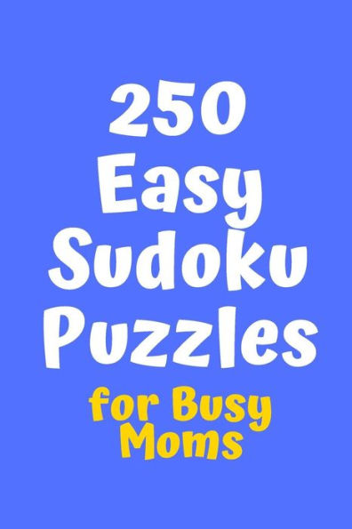 250 Easy Sudoku Puzzles for Busy Moms (Sudoku for Busy Moms)