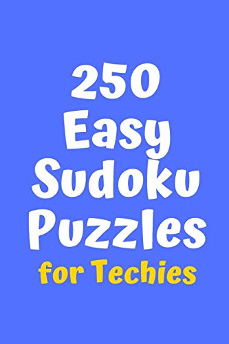 250 Easy Sudoku Puzzles For Techies (Sudoku For Techies)