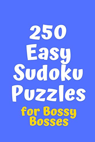 250 Easy Sudoku Puzzles For Bossy Bosses (Sudoku For Bossy Bosses)