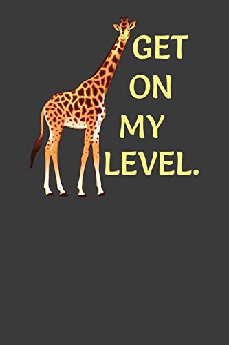 Get On My Level: Tall Giraffe Wildlife Animal Lover Gift - 9781086214758