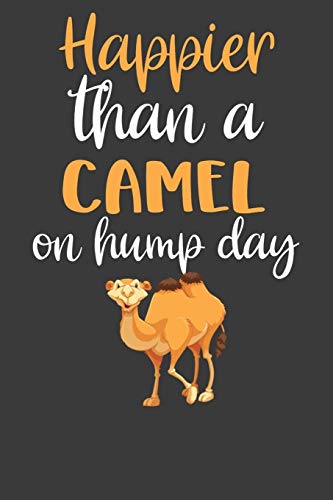 Happier Than A Camel On Hump Day: Desert Dromedary Animal Lover Gift - 9781086214901