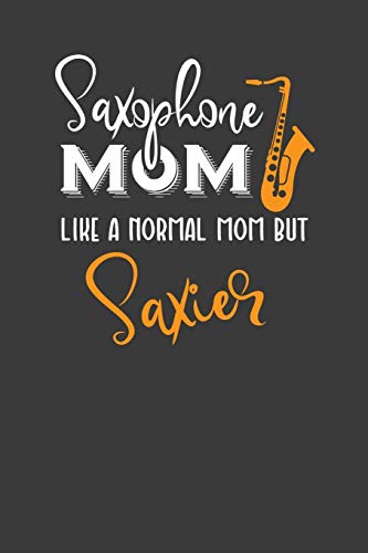 Saxophone Mom Like A Normal Mom But Saxier: Instrument Mother And Band Lover Gift - 9781086223224