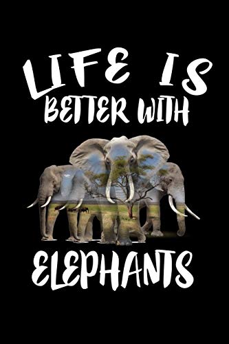 Life Is Better With Elephants: Animal Nature Collection
